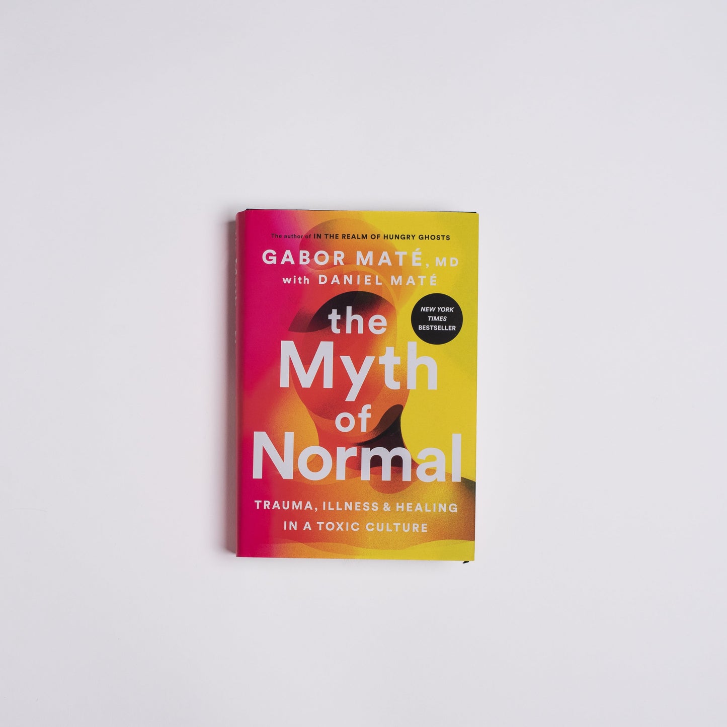 The Myth of Normal: Trauma, Illness, and Healing in a Toxic Culture