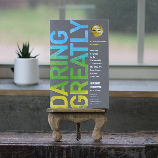 Daring Greatly: How the Courage to Be Vulnerable Transforms the Way We Live, Love, Parent, and Lead