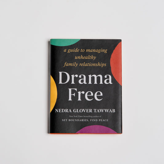 Drama Free: A Guide to Managing Unhealthy Family Relationships - Hardcover