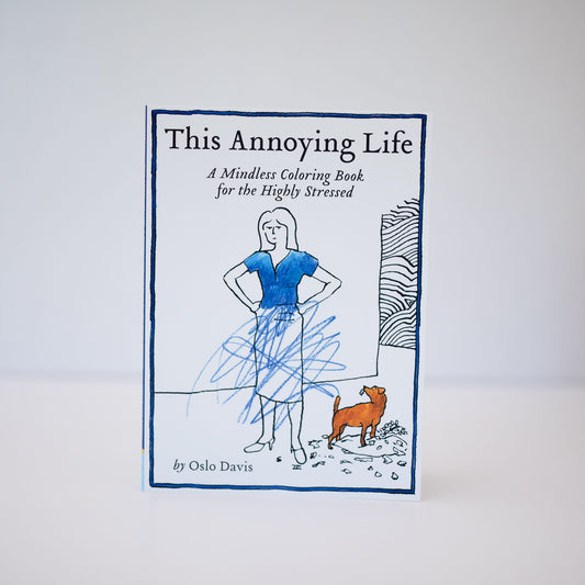 This Annoying Life - A Mindless Coloring Book for the Highly Stressed