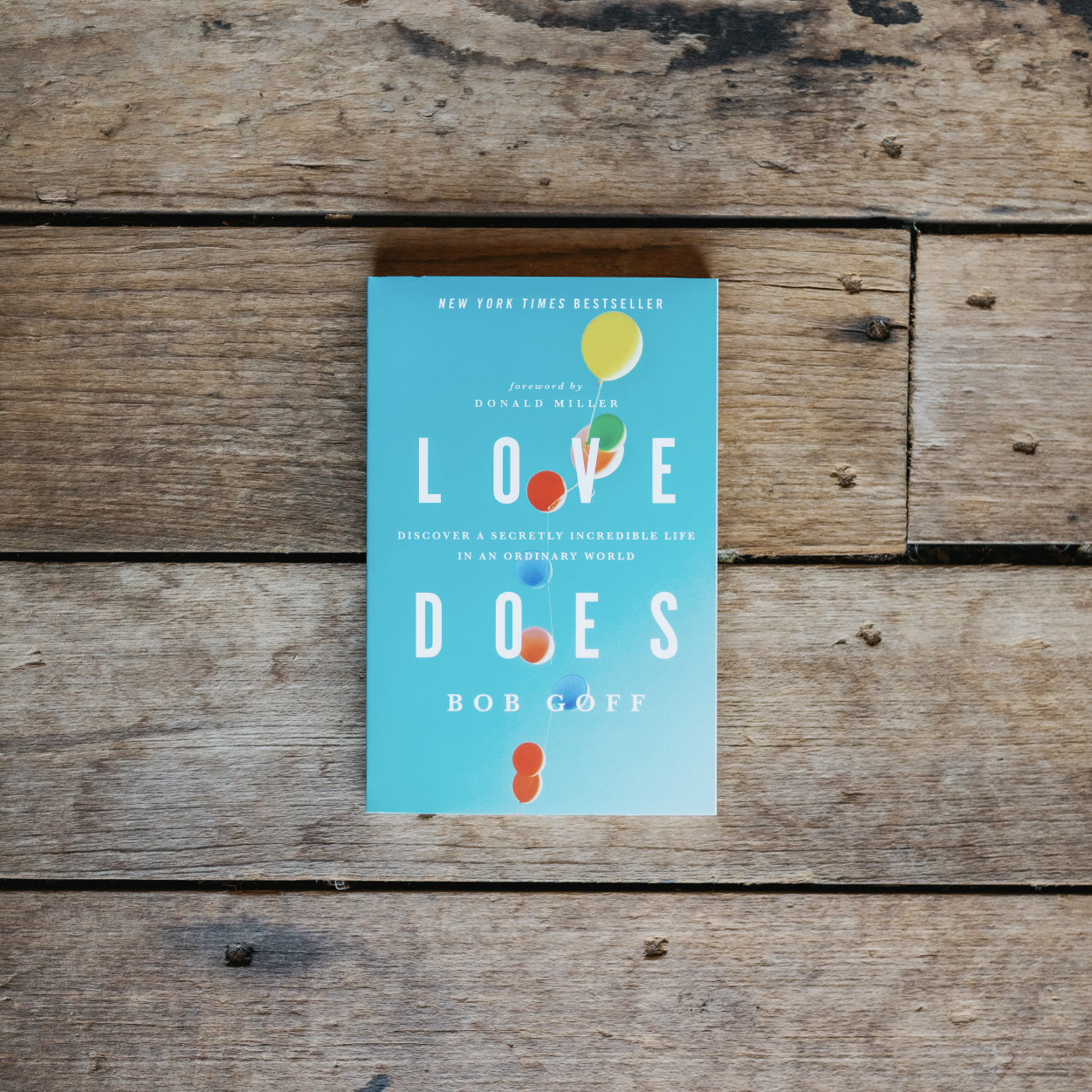 Love Does: Discover a Secretly Incredible Life in an Ordinary World